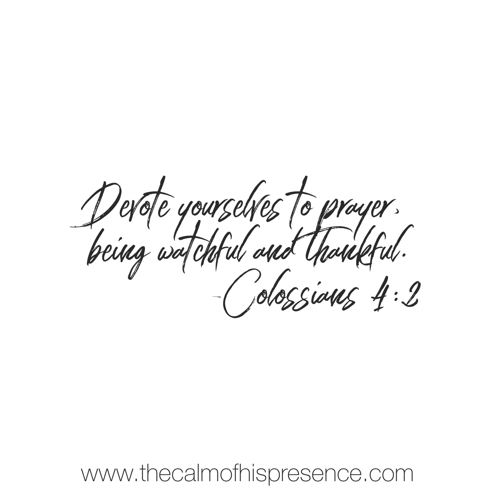 Devote yourself to prayer - Digging Deeper - Colossians 4:1 - The calm ...